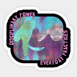 Disciplinary Power --- Everyday Practices T Design Sticker